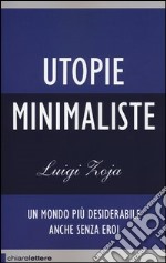 Utopie minimaliste. Un mondo più desiderabile anche senza eroi libro