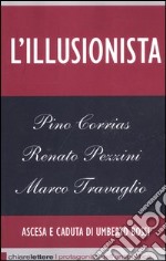 L'illusionista. Ascesa e caduta di Umberto Bossi libro