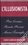 L'illusionista. Ascesa e caduta di Umberto Bossi libro