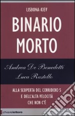 Binario morto. Lisbona-Kiev. Alla scoperta del Corridoio 5 e dell'alta velocità che non c'è libro