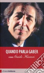 Quando parla Gaber. Pensieri e provocazioni per l'Italia di oggi libro