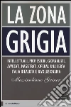 La zona grigia. Intellettuali, professori, giornalisti, avvocati, magistrati, operai. Una certa Italia idealista e rivoluzionaria libro