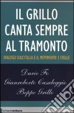 Il Grillo canta sempre al tramonto. Dialogo sull'Italia e il Movimento 5 stelle libro