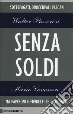 Senza soldi. Sottopagati, disoccupati, precari. Ma Paperoni e furbetti se la godono libro