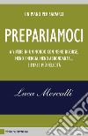 Prepariamoci. A vivere in un mondo con meno risorse, meno energia, meno abbondanza... e forse più felicità. Nuova ediz. libro