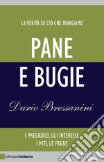 Pane e bugie. I pregiudizi, gli interessi, i miti, le paure. Nuova ediz. libro