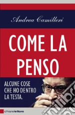 Come la penso. Alcune cose che ho dentro la testa libro