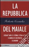 La repubblica del maiale. Sessant'anni di storia d'Italia tra scandali e ossessioni culinarie libro