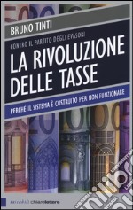 La rivoluzione delle tasse. Contro il partito degli evasori libro