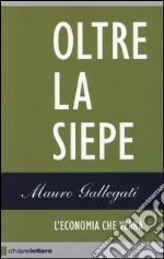 Oltre la siepe. L'economia che verrà libro