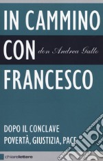 In cammino con Francesco. Dopo il conclave. Povertà, giustizia, pace libro