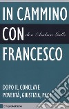 In cammino con Francesco. Dopo il conclave. Povertà, giustizia, pace libro di Gallo Andrea