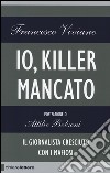 Io, killer mancato libro di Viviano Francesco