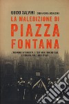 La maledizione di Piazza Fontana. L'indagine interrotta. I testimoni dimenticati. La guerra tra i magistrati libro