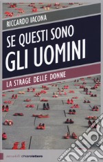 Se questi sono gli uomini. Italia 2012. La strage delle donne libro