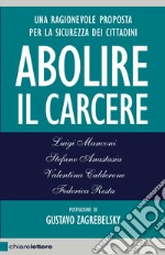 Abolire il carcere. Una ragionevole proposta per la sicurezza dei cittadini libro