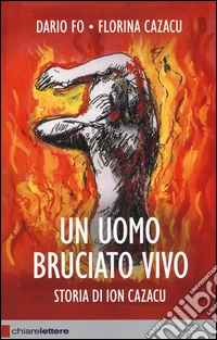 Un uomo bruciato vivo. Storia di Ion Cazacu libro