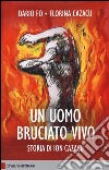 Un uomo bruciato vivo. Storia di Ion Cazacu libro