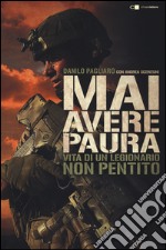 Mai avere paura. Vita di un legionario non pentito libro