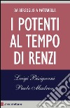 I potenti al tempo di Renzi. Da Bergoglio a Mattarella libro