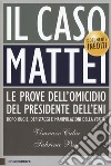 Il caso Mattei. Le prove dell'omicidio del presidente dell'Eni dopo bugie, depistaggi e manipolazioni della verità libro