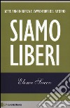 Siamo liberi. Sette anni in barca e l'avventura del ritorno libro