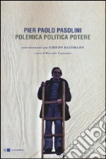 Pier Paolo Pasolini. Polemica politica potere. Conversazioni con Gideon Bachmann