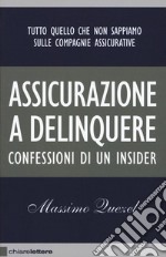 Assicurazione a delinquere. Confessioni di un insider libro