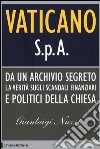 Vaticano S.p.A. Da un archivio segreto la verità sugli scandali finanziari e politici della Chiesa libro