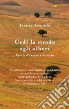 Cedi la strada agli alberi. Poesie d'amore e di terra libro