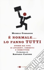 È normale... lo fanno tutti. Storie dal vivo di affaristi, corrotti e corruttori libro