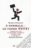 È normale... lo fanno tutti. Storie dal vivo di affaristi, corrotti e corruttori libro di Corradino Michele