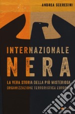 Internazionale nera. La vera storia della più misteriosa organizzazione terroristica europea libro