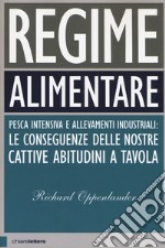 Regime alimentare. Pesca intensiva e allevamenti industriali: le conseguenze delle nostre cattive abitudini a tavola libro