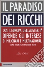 Il paradiso dei ricchi. Così l'Europa dell'austerità difende gli interessi di milionari e multinazionali. Storie, documenti, testimonianze inedite libro