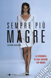 Sempre più magre. La denuncia di una giovane top model libro