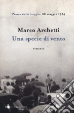 Una specie di vento. Piazza della Loggia, 28 maggio 1974 libro