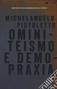 Ominiteismo e demopraxia. Manifesto per una rigenerazione della società