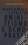 Ominiteismo e demopraxia. Manifesto per una rigenerazione della società libro di Pistoletto Michelangelo