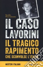 Il caso Lavorini. Il tragico rapimento che sconvolse l'Italia libro