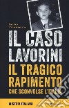 Il caso Lavorini. Il tragico rapimento che sconvolse l'Italia libro