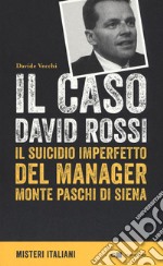 Il caso David Rossi. Il suicidio imperfetto del manager Monte dei Paschi di Siena