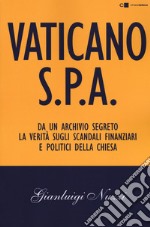 Vaticano S.p.A. Da un archivio segreto la verità sugli scandali finanziari e politici della Chiesa