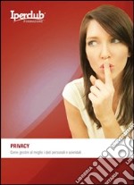 Privacy. Come gestire al meglio i dati personali e aziendali libro