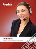 Telemarketing. Imparare ad usare il telefono come mezzo di vendita libro