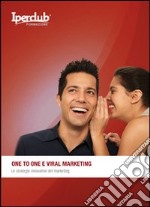 One to one e viral marketing. Le strategie innovative del marketing libro