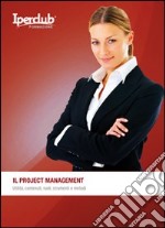 Il project management. Utilità, contenuti, ruoli, strumenti e metodi