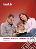 Comunicare in famiglia, comunicare con gli altri. Tu ed io, noi e loro libro