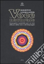 La voce naturale. Immagini e pratiche per un uso efficace della voce e del linguaggio