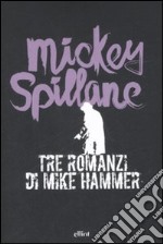 Tre romanzi di Mike Hammer libro